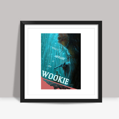 Whos Afraid of the Wookie Square Art Prints