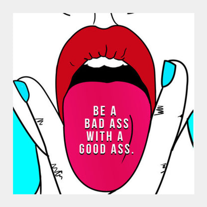 BE A BAD ASS WITH A GOOD ASS 2 Square Art Prints