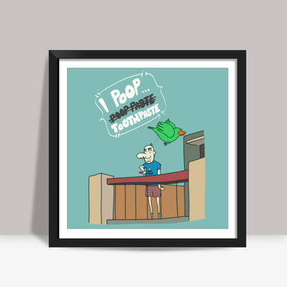 I Poop ToothPaste Square Art Prints