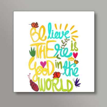 Be The Good! Square Art Prints