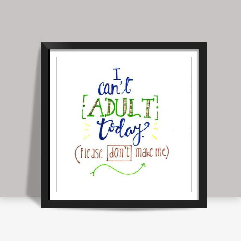 Cant Adult Today Square Art Prints