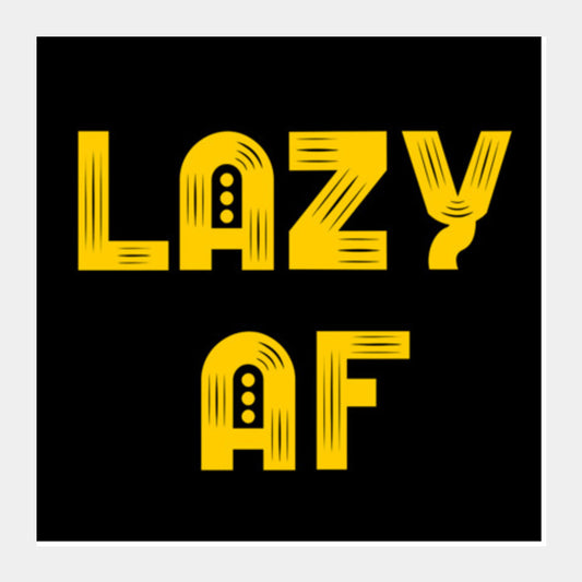 Lazy AF Square Art Prints