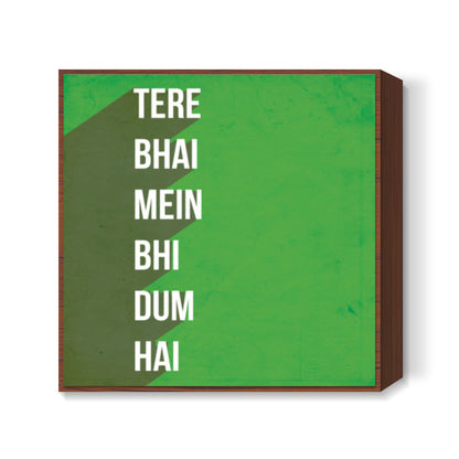 TERE BHAI MEIN BHI DUM HAI Square Art Prints