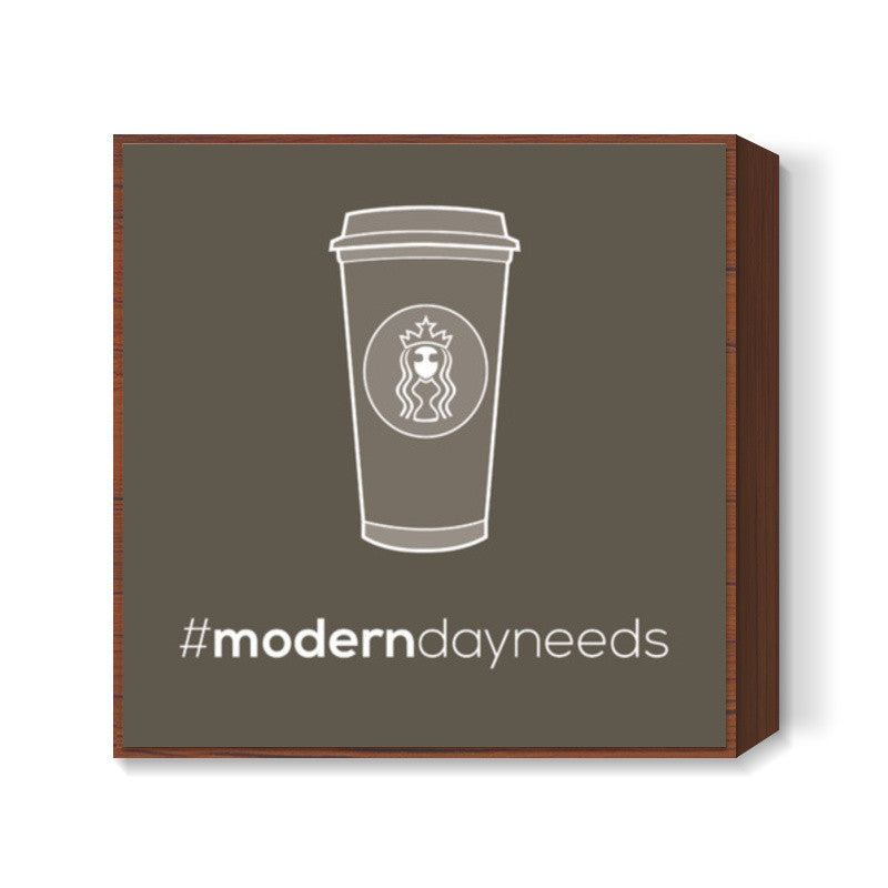 Modern day needs - Starbucks Square Art Prints