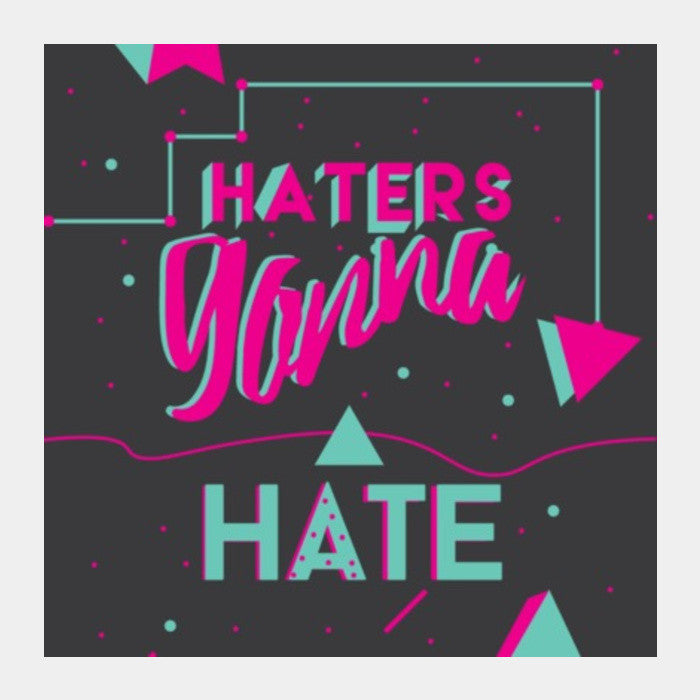 Square Art Prints, Haters gonna hate Square Art Prints