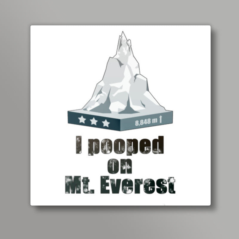 I pooped on Mount Everest Square Art Prints