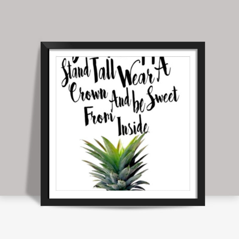 Be A Pinapple. Square Art Prints