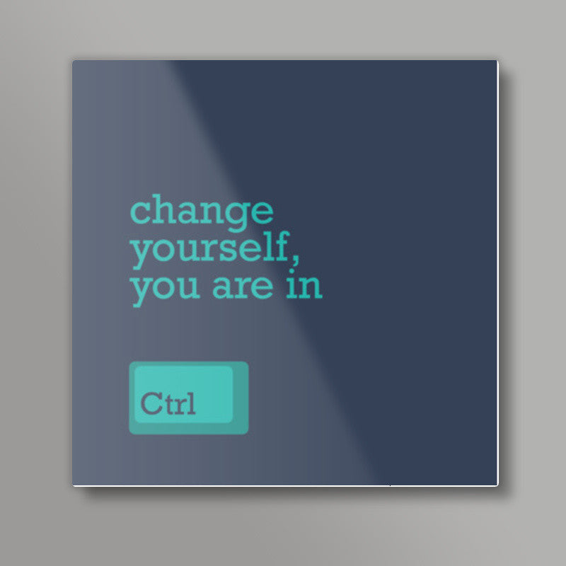 Change Yourself Square Art Prints