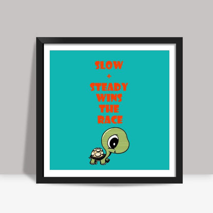 slow and steady wins the race Square Art Prints