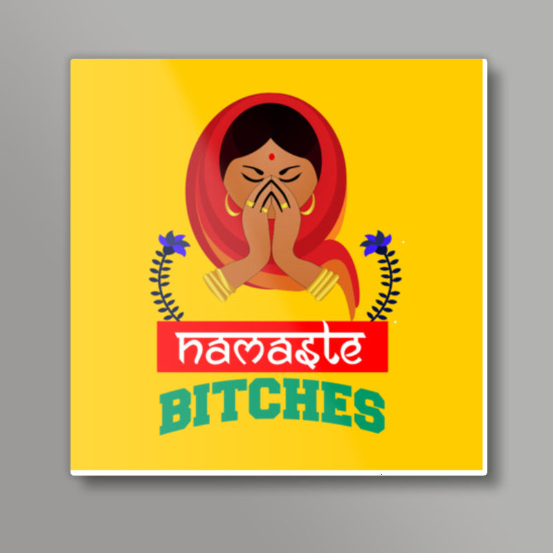 Namaste Bitches Square Art Prints