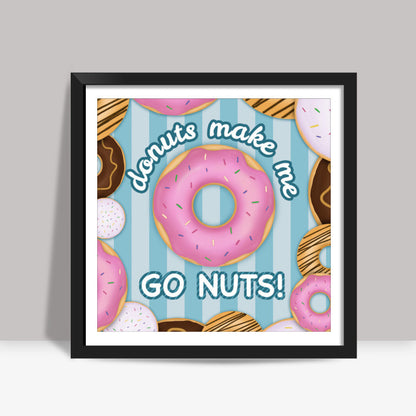 Donuts make me go nuts Square Art Prints