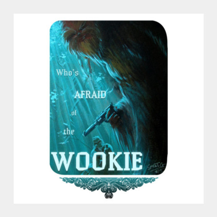 Square Art Prints, Whos Afraid of the Wookie Square Art Prints