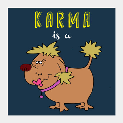 Square Art Prints, Karma is a bitch Square Art Prints