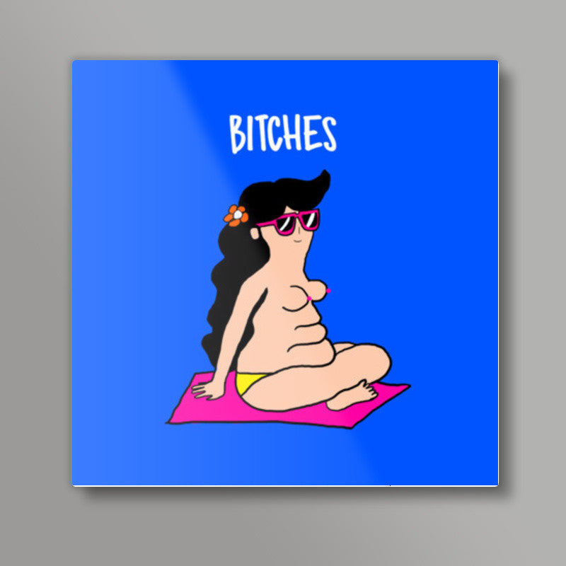 BITCHES Square Art Prints