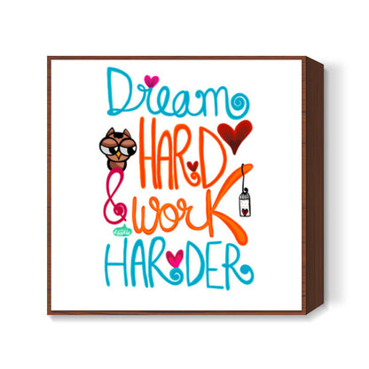 Dream Hard & Work Harder Square Art Prints