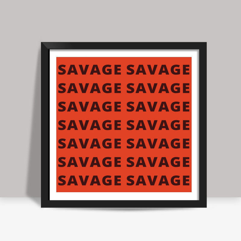 Savage AF Funny Typography Square Art Prints