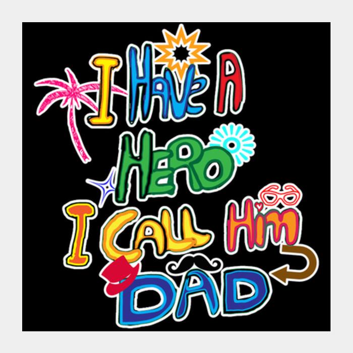 My Dad My Hero!! Square Art Prints PosterGully Specials