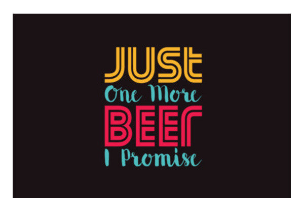 Just One More Beer I Promise Art PosterGully Specials