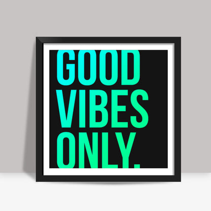 Good Vibes Only Typo Square Art Prints