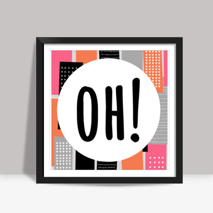 Oh! Square Art Prints