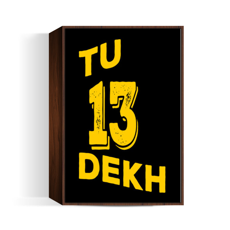 Tu 13 Dekh Wall Art