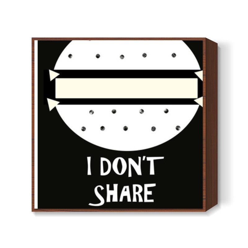 I dont share food Square Art Prints