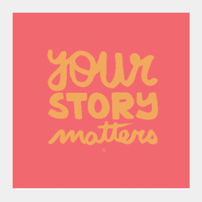 Square Art Prints, Your Story Matters Artwork