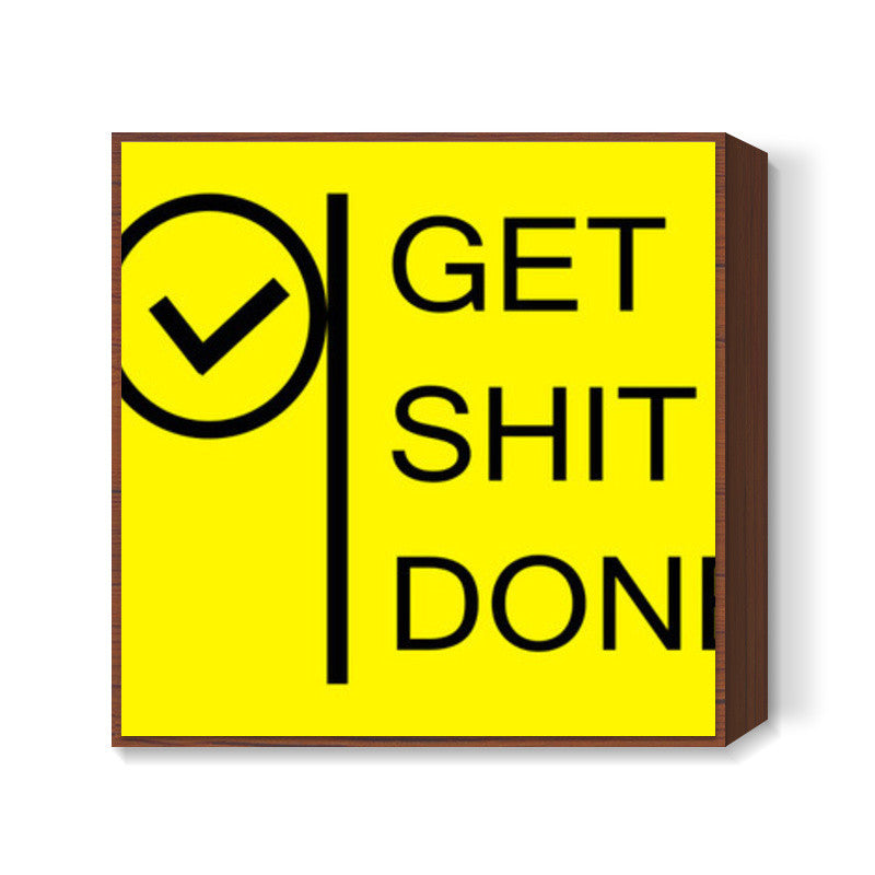 Get Shit Done Square Art Prints