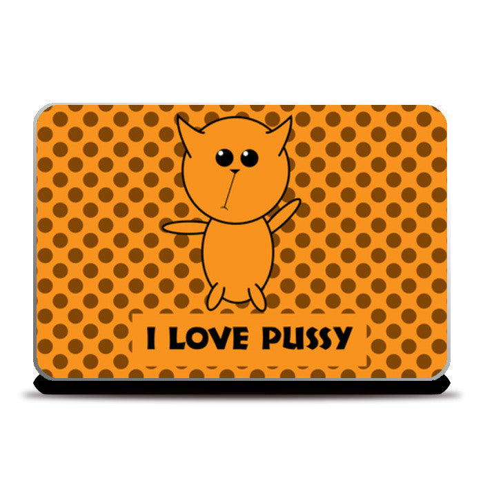 Laptop Skins, I love pussy Laptop Skin | Sachin kulshrestha, - PosterGully