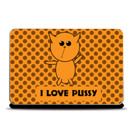 Laptop Skins, I love pussy Laptop Skin | Sachin kulshrestha, - PosterGully