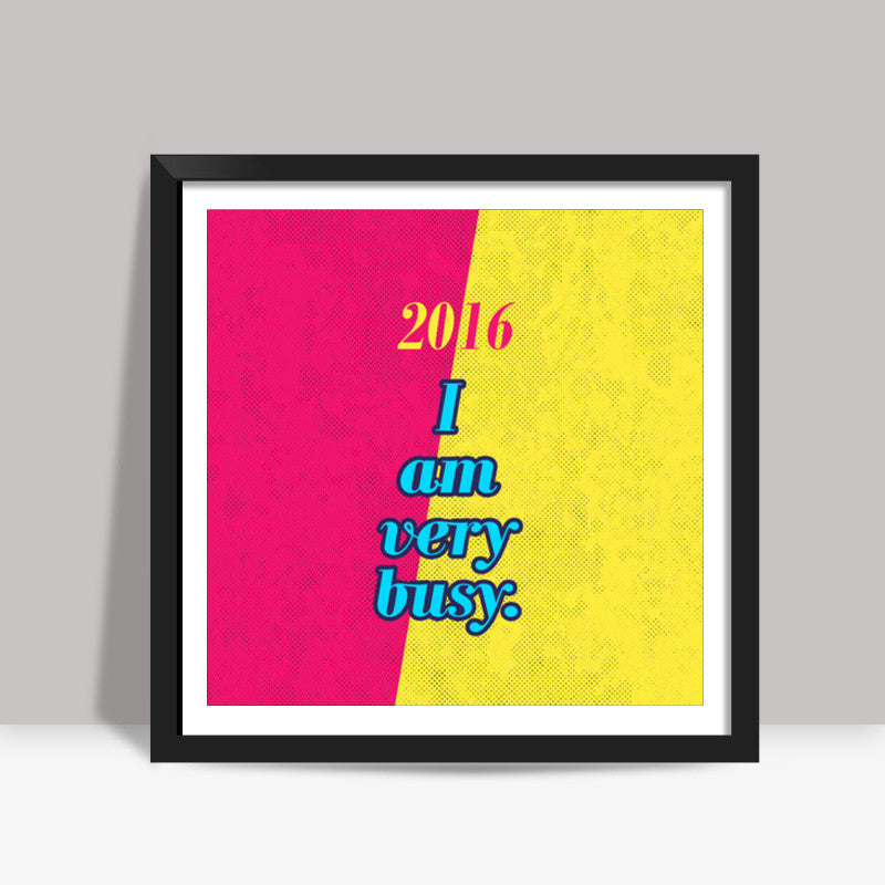 I am very busy Square Art Prints