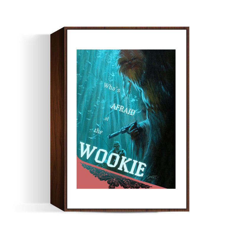 Whos Afraid of the Wookie Wall Art