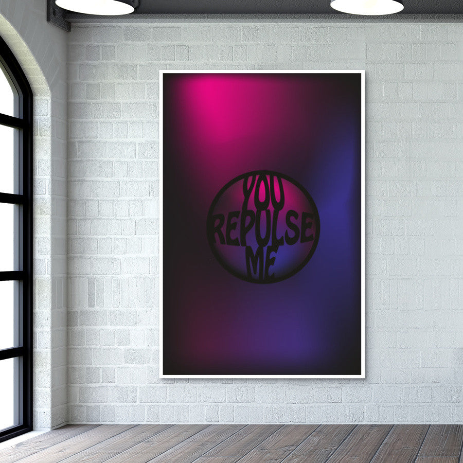 You repulse me Poster Wall Art | Dhwani Mankad