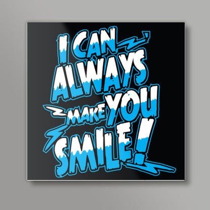 I can always make u smile Square Art Prints