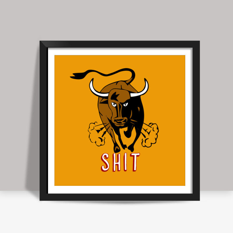 Bull Shit Square Art Prints