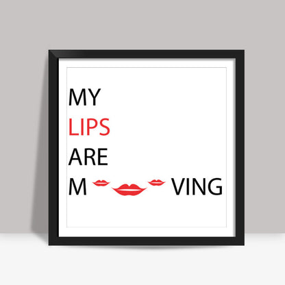 My Lips Are Moving Square Art Prints