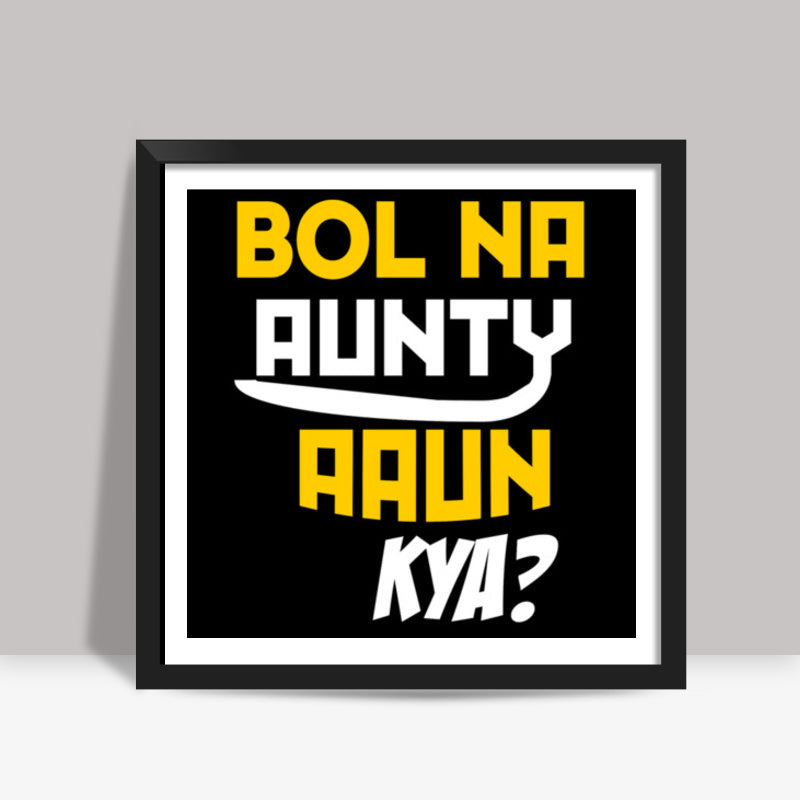 Bol na aunty aau kya Square Art Prints