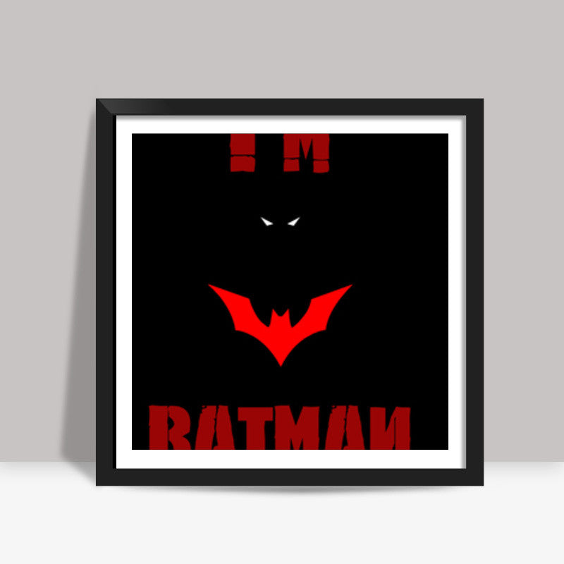 Im BATMAN Square Art Prints