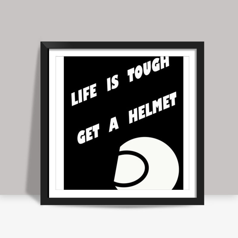 Life is tough Square Art Prints