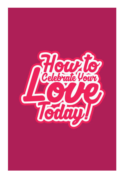 How To Celebrate Your Love Today Pink Typhography Art PosterGully Specials