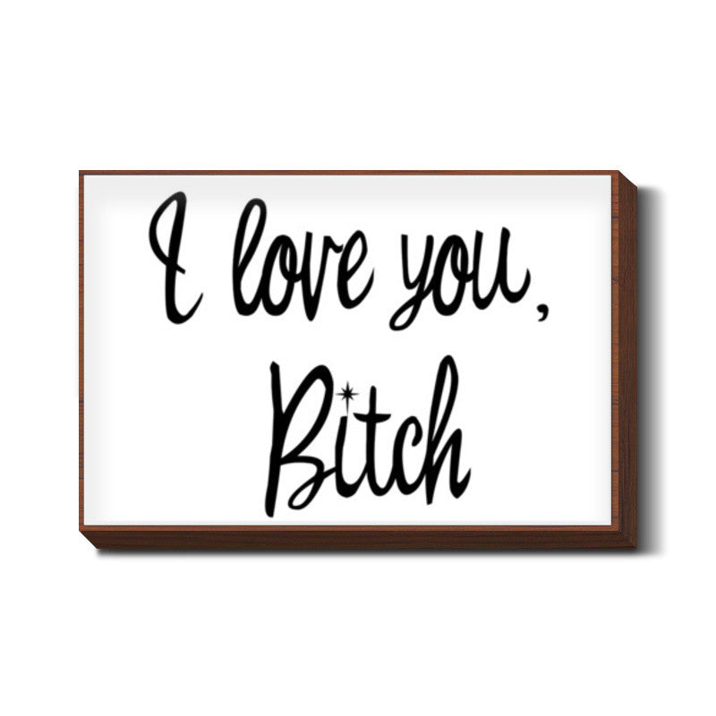 Love You Bitch Wall Art