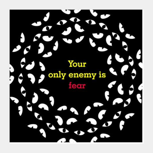 Your only enemy is fear Square Art Prints