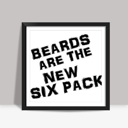 BEARDS ARE THE NEW SIX PACK! Square Art Prints