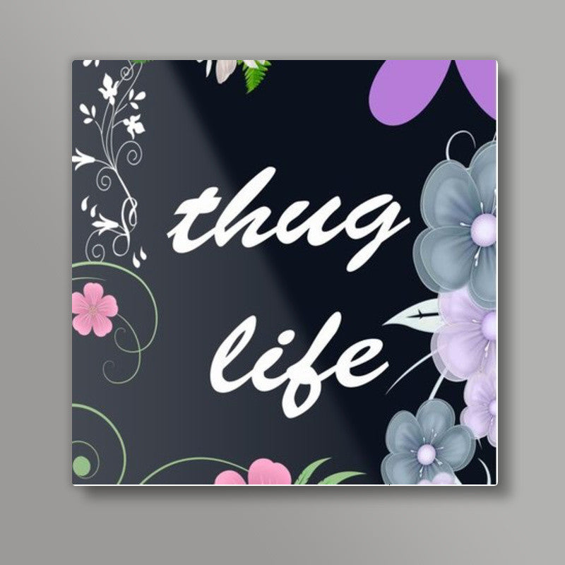 Thug Life Square Art Prints