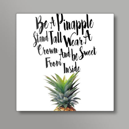 Be A Pinapple. Square Art Prints