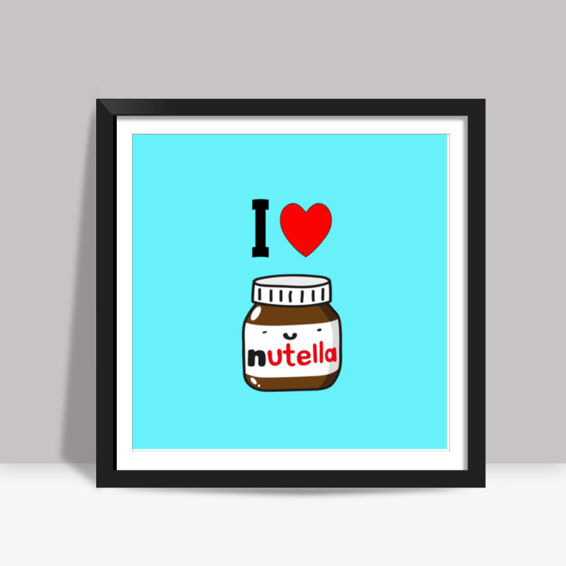 I Love Nutella Square Art Prints