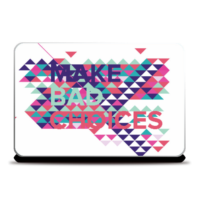 Laptop Skins, Make Bad Choices Laptop Skin | Deepikah R B, - PosterGully