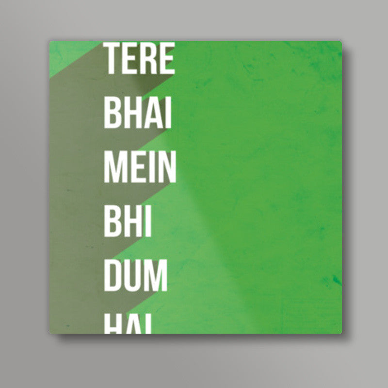 TERE BHAI MEIN BHI DUM HAI Square Art Prints