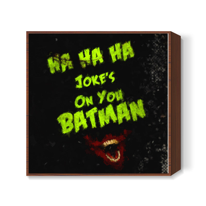 Jokes on you Batman Square Art Prints