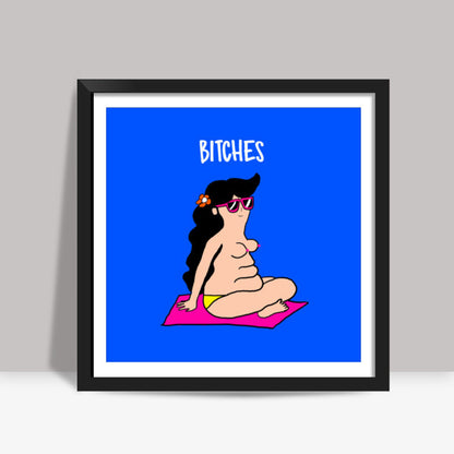 BITCHES Square Art Prints